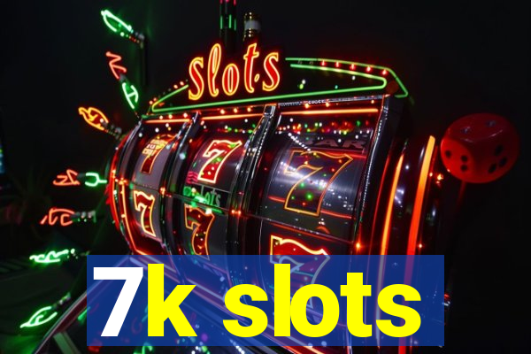 7k slots